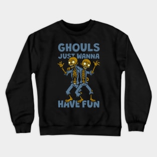 Ghouls Just Wanna Have Fun Crewneck Sweatshirt